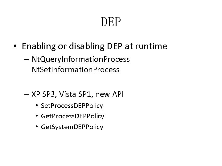 DEP • Enabling or disabling DEP at runtime – Nt. Query. Information. Process Nt.