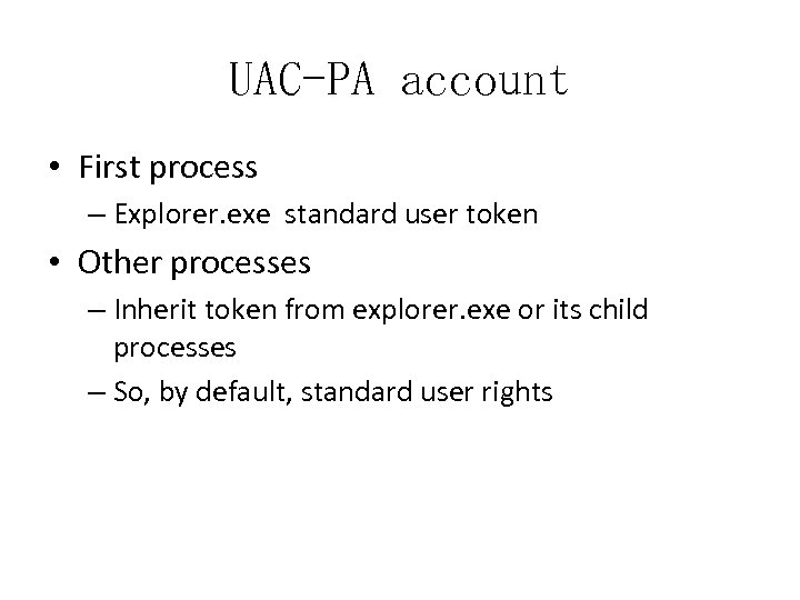 UAC-PA account • First process – Explorer. exe standard user token • Other processes