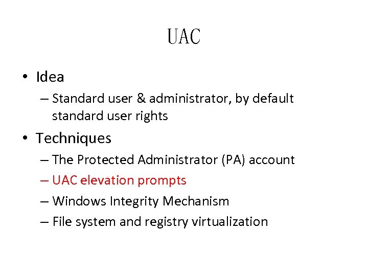 UAC • Idea – Standard user & administrator, by default standard user rights •