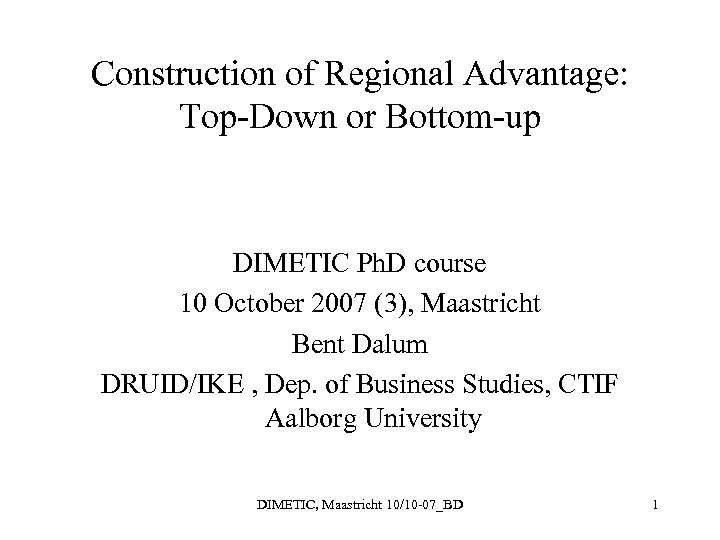 Construction of Regional Advantage: Top-Down or Bottom-up DIMETIC Ph. D course 10 October 2007