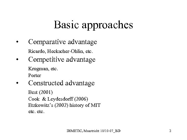 Basic approaches • Comparative advantage Ricardo, Heckscher-Ohlin, etc. • Competitive advantage Krugman, etc. Porter