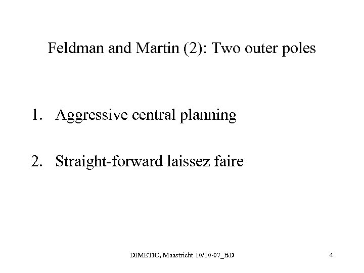 Feldman and Martin (2): Two outer poles 1. Aggressive central planning 2. Straight-forward laissez