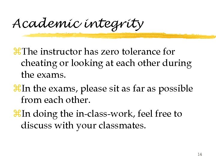 Academic integrity z. The instructor has zero tolerance for cheating or looking at each