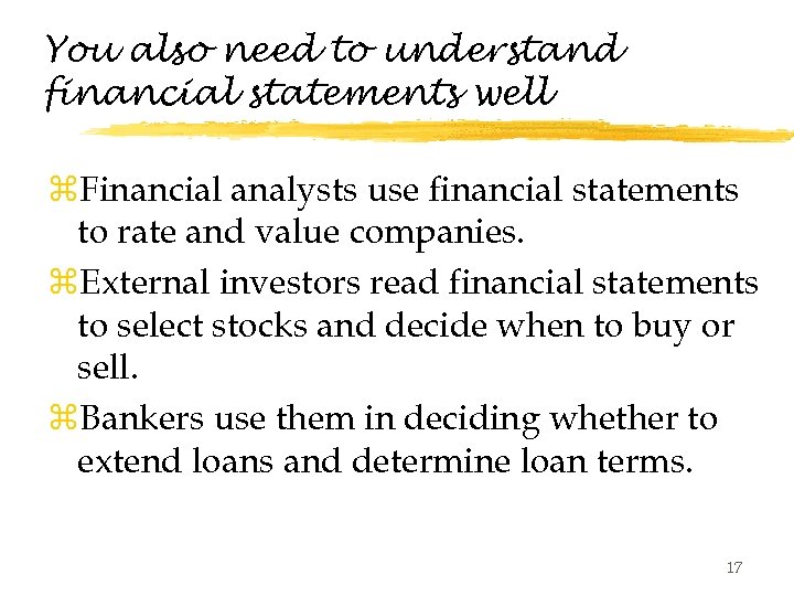 You also need to understand financial statements well z. Financial analysts use financial statements