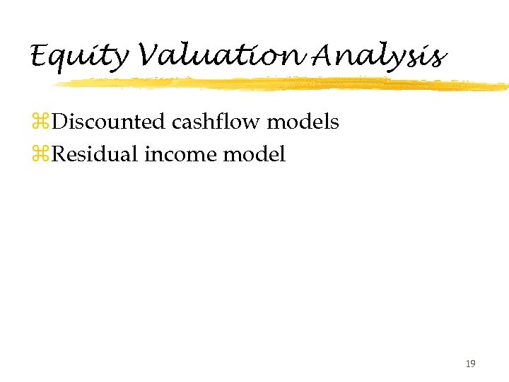 Equity Valuation Analysis z. Discounted cashflow models z. Residual income model 19 