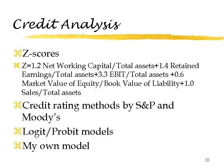 Credit Analysis z. Z-scores z Z=1. 2 Net Working Capital/Total assets+1. 4 Retained Earnings/Total