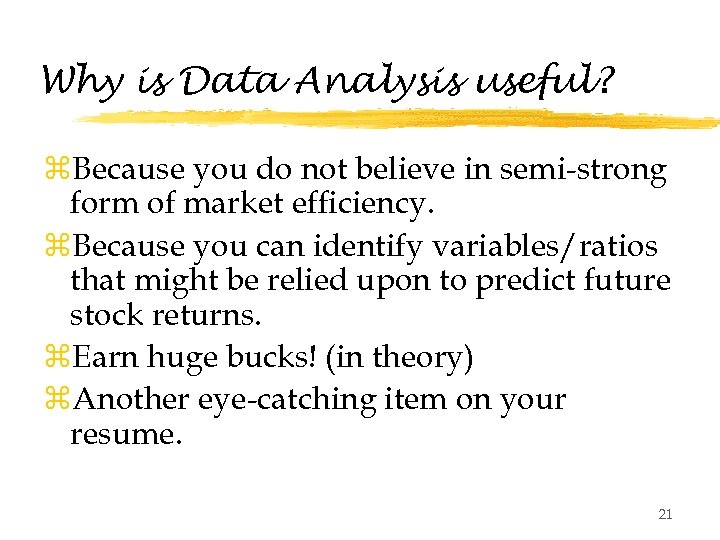 Why is Data Analysis useful? z. Because you do not believe in semi-strong form