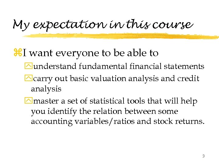 My expectation in this course z. I want everyone to be able to yunderstand