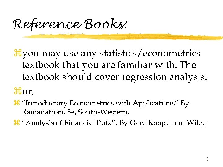 Reference Books: zyou may use any statistics/econometrics textbook that you are familiar with. The