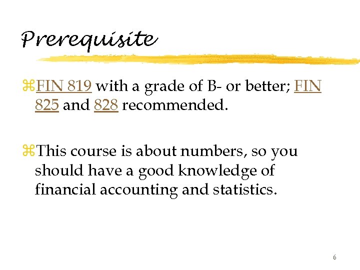 Prerequisite z. FIN 819 with a grade of B- or better; FIN 825 and