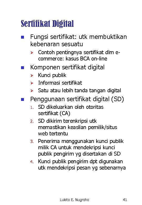 Sertifikat Digital n Fungsi sertifikat: utk membuktikan kebenaran sesuatu Ø n Komponen sertifikat digital