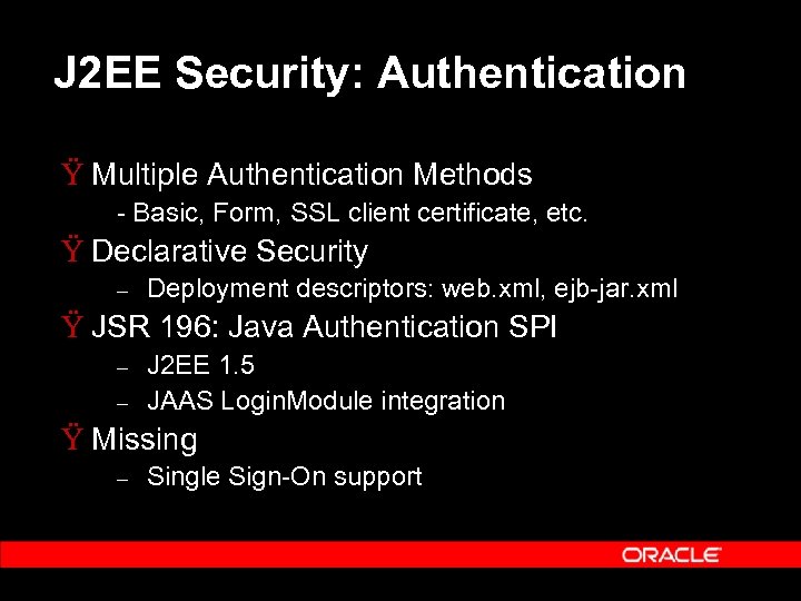 J 2 EE Security: Authentication Ÿ Multiple Authentication Methods - Basic, Form, SSL client