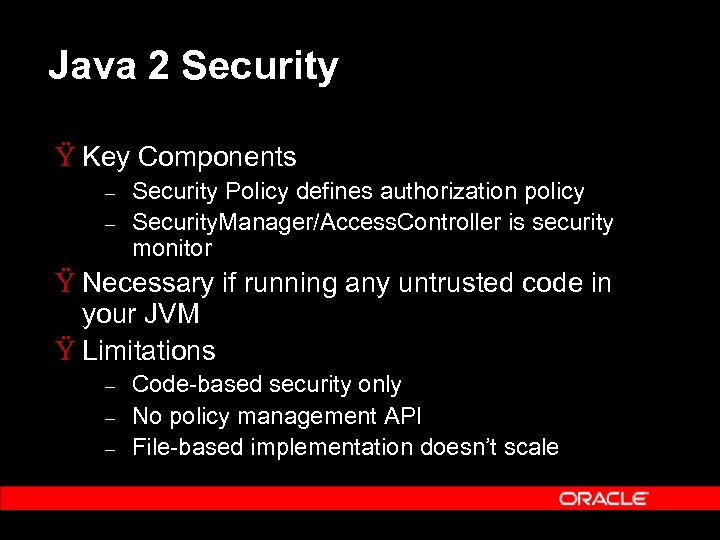 Java 2 Security Ÿ Key Components – – Security Policy defines authorization policy Security.