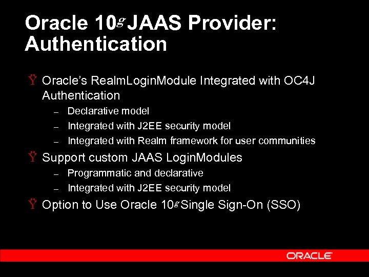 Oracle 10 g JAAS Provider: Authentication Ÿ Oracle’s Realm. Login. Module Integrated with OC