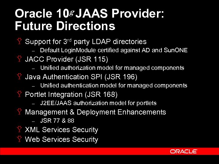 Oracle 10 g JAAS Provider: Future Directions Ÿ Support for 3 rd party LDAP