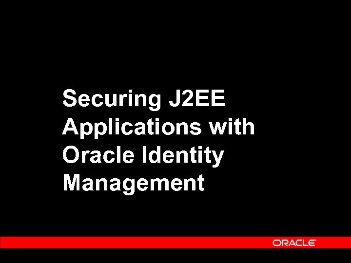 Securing J 2 EE Applications with Oracle Identity Management 