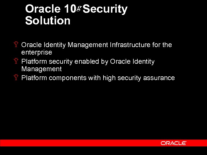 Oracle 10 g Security Solution Ÿ Oracle Identity Management Infrastructure for the enterprise Ÿ