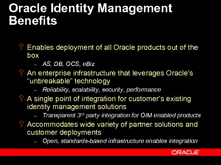 Oracle Identity Management Benefits Ÿ Enables deployment of all Oracle products out of the
