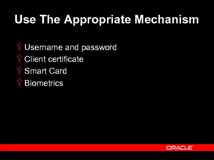 Use The Appropriate Mechanism Ÿ Username and password Ÿ Client certificate Ÿ Smart Card