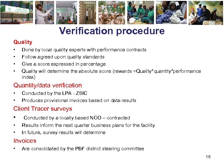 Verification procedure Quality • • Done by local quality experts with performance contracts Follow