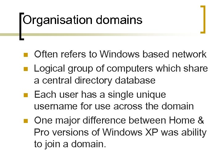 Organisation domains n n Often refers to Windows based network Logical group of computers