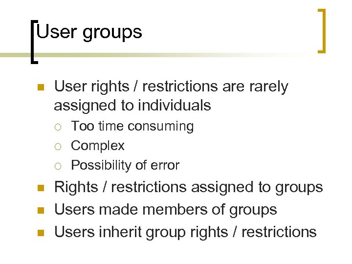 User groups n User rights / restrictions are rarely assigned to individuals ¡ ¡