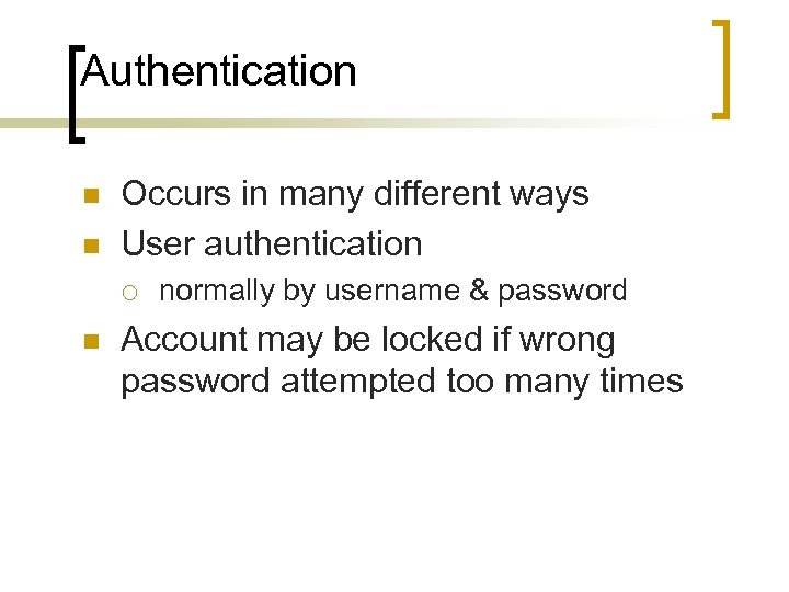 Authentication n n Occurs in many different ways User authentication ¡ n normally by