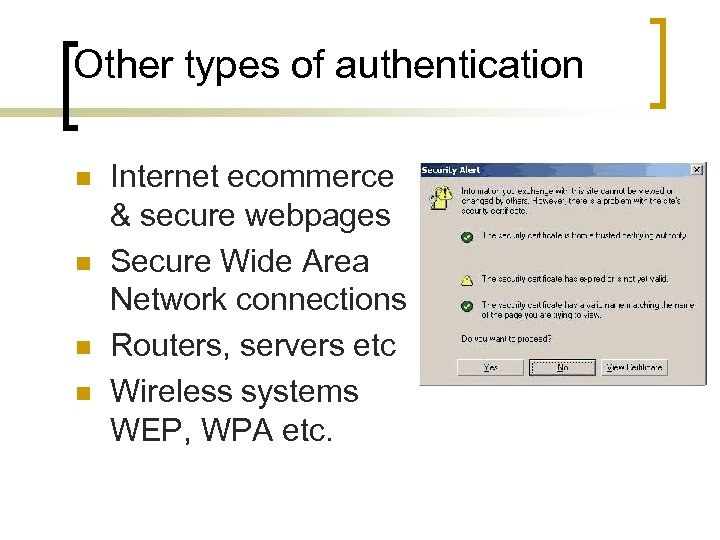 Other types of authentication n n Internet ecommerce & secure webpages Secure Wide Area