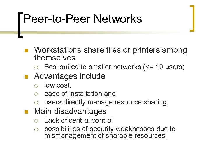 Peer-to-Peer Networks n Workstations share files or printers among themselves. ¡ n Advantages include