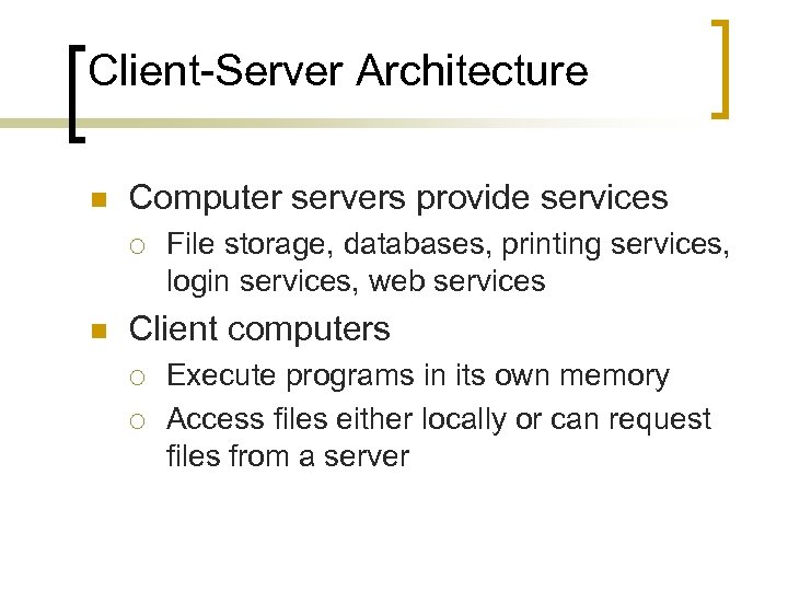 Client-Server Architecture n Computer servers provide services ¡ n File storage, databases, printing services,