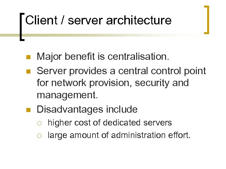 Client / server architecture n n n Major benefit is centralisation. Server provides a