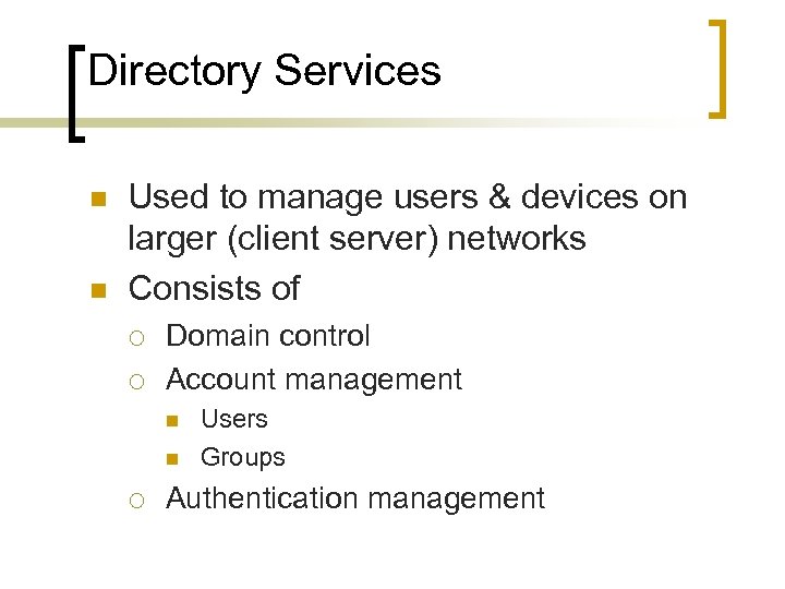 Directory Services n n Used to manage users & devices on larger (client server)