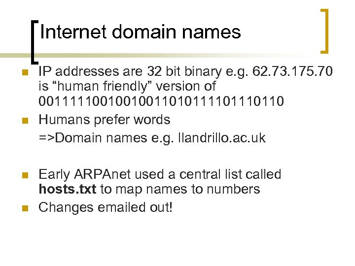 Internet domain names n n IP addresses are 32 bit binary e. g. 62.