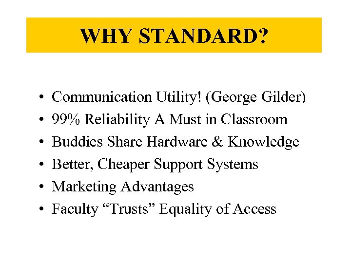 WHY STANDARD? • • • Communication Utility! (George Gilder) 99% Reliability A Must in