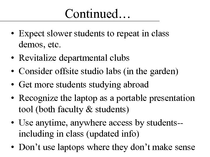 Continued… • Expect slower students to repeat in class demos, etc. • Revitalize departmental