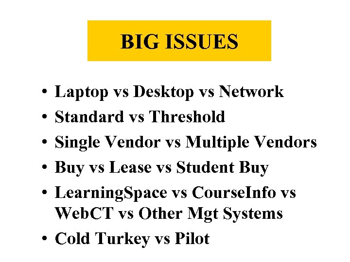 BIG ISSUES • • • Laptop vs Desktop vs Network Standard vs Threshold Single