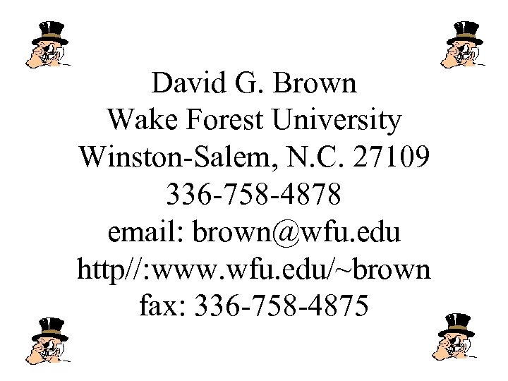 David G. Brown Wake Forest University Winston-Salem, N. C. 27109 336 -758 -4878 email: