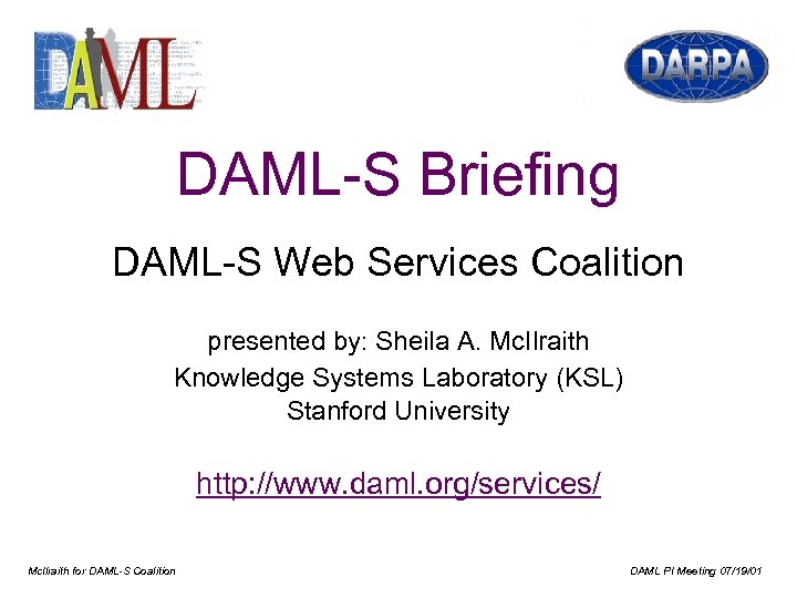 DAML-S Briefing DAML-S Web Services Coalition presented by: Sheila A. Mc. Ilraith Knowledge Systems