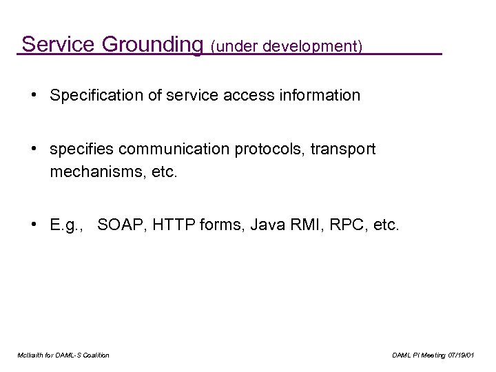 Service Grounding (under development) • Specification of service access information • specifies communication protocols,