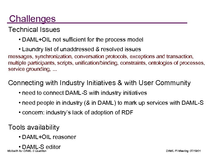 Challenges Technical Issues • DAML+OIL not sufficient for the process model • Laundry list