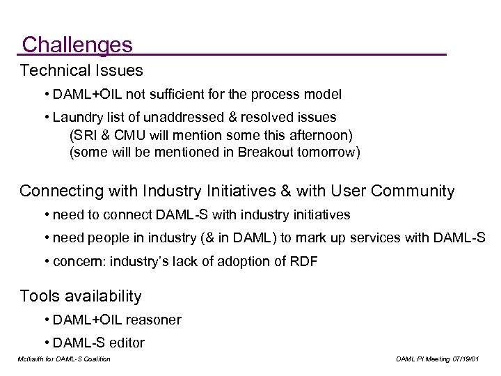 Challenges Technical Issues • DAML+OIL not sufficient for the process model • Laundry list