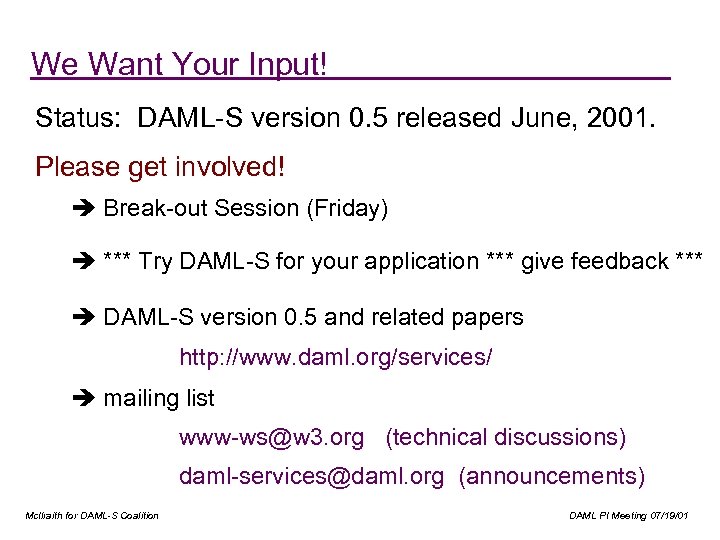 We Want Your Input! Status: DAML-S version 0. 5 released June, 2001. Please get