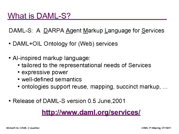What is DAML-S? DAML-S: A DARPA Agent Markup Language for Services • DAML+OIL Ontology