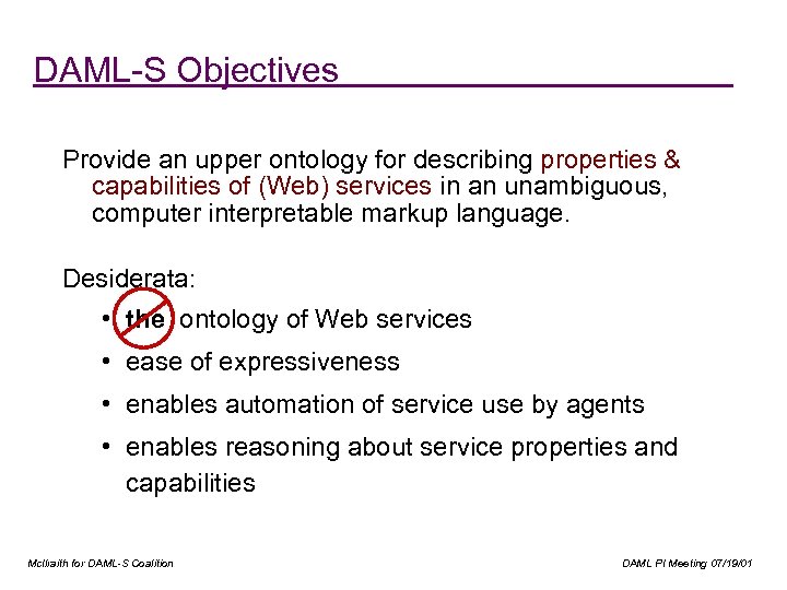 DAML-S Objectives Provide an upper ontology for describing properties & capabilities of (Web) services