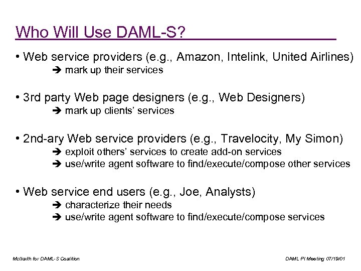 Who Will Use DAML-S? • Web service providers (e. g. , Amazon, Intelink, United