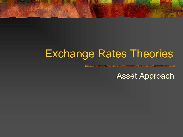 Exchange Rates Theories Asset Approach 