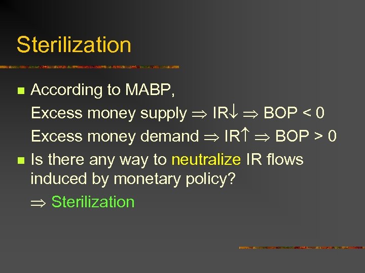 Sterilization n n According to MABP, Excess money supply IR BOP < 0 Excess