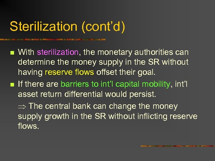 Sterilization (cont’d) n n With sterilization, the monetary authorities can determine the money supply