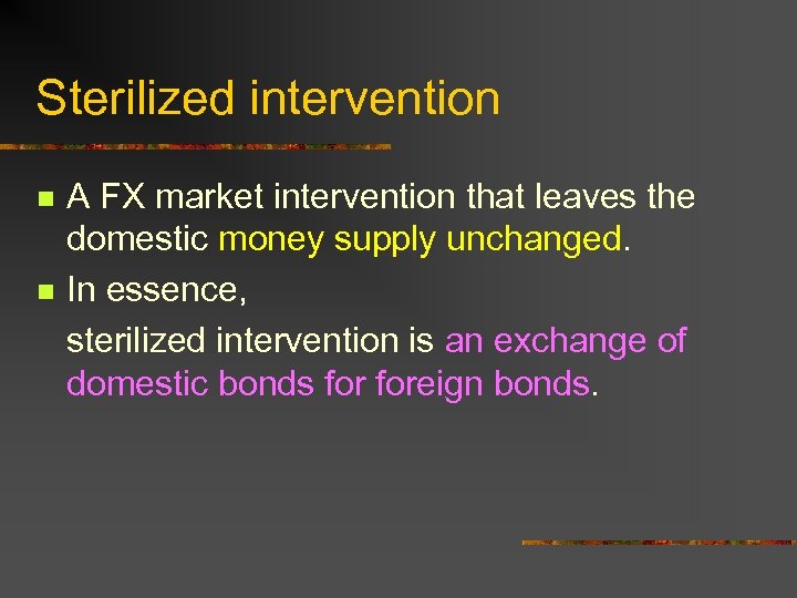 Sterilized intervention n n A FX market intervention that leaves the domestic money supply