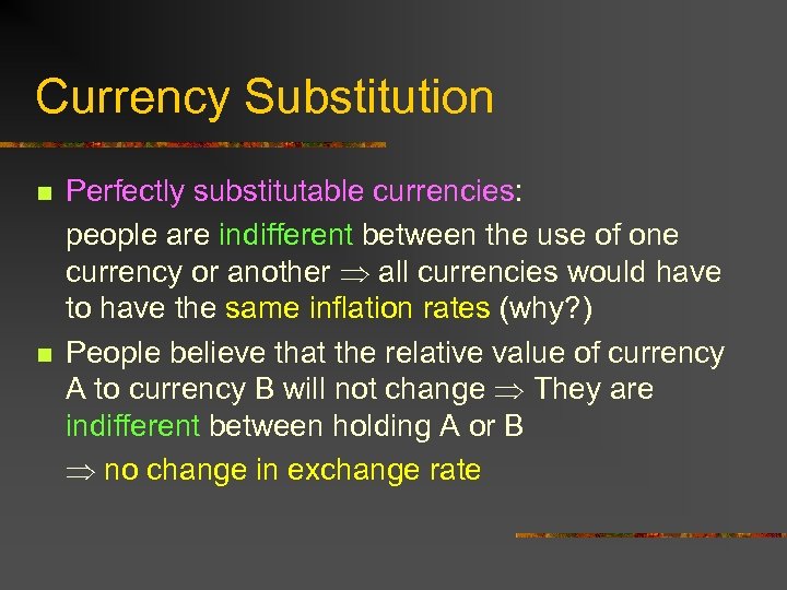 Currency Substitution n n Perfectly substitutable currencies: people are indifferent between the use of